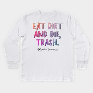 Golden Girls Quote - Blanche Devereaux Eat Dirt Kids Long Sleeve T-Shirt